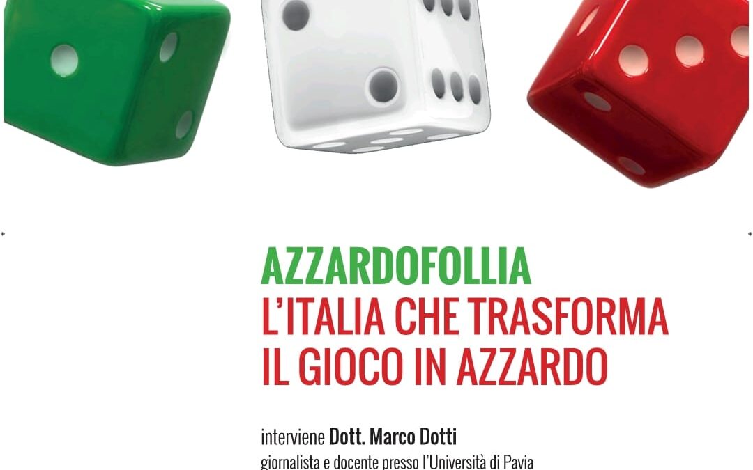 “AZZARDOFOLLIA”. L’Italia che trasforma il gioco in azzardo