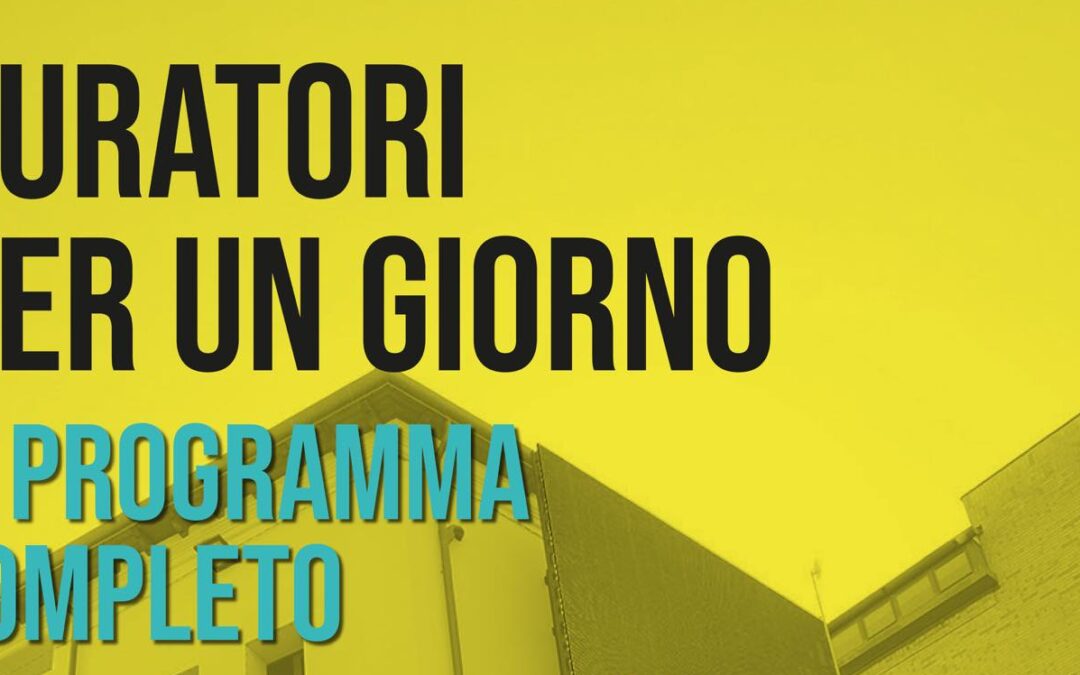 LOCANDINA CURATORI PER UN GIORNO - programma completo