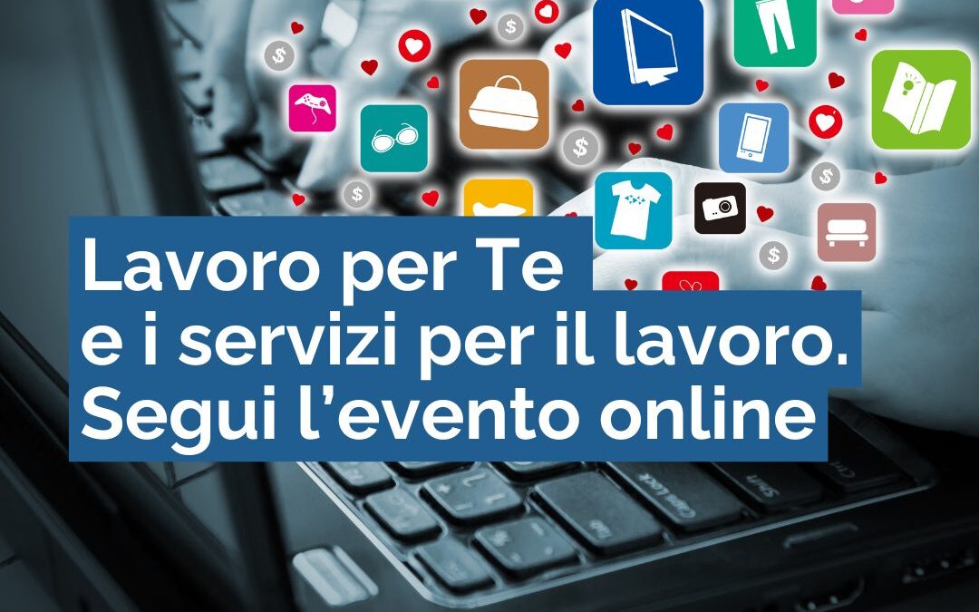 Webinar “Lavoro per Te e i servizi per il lavoro dei Centri per l’impiego”