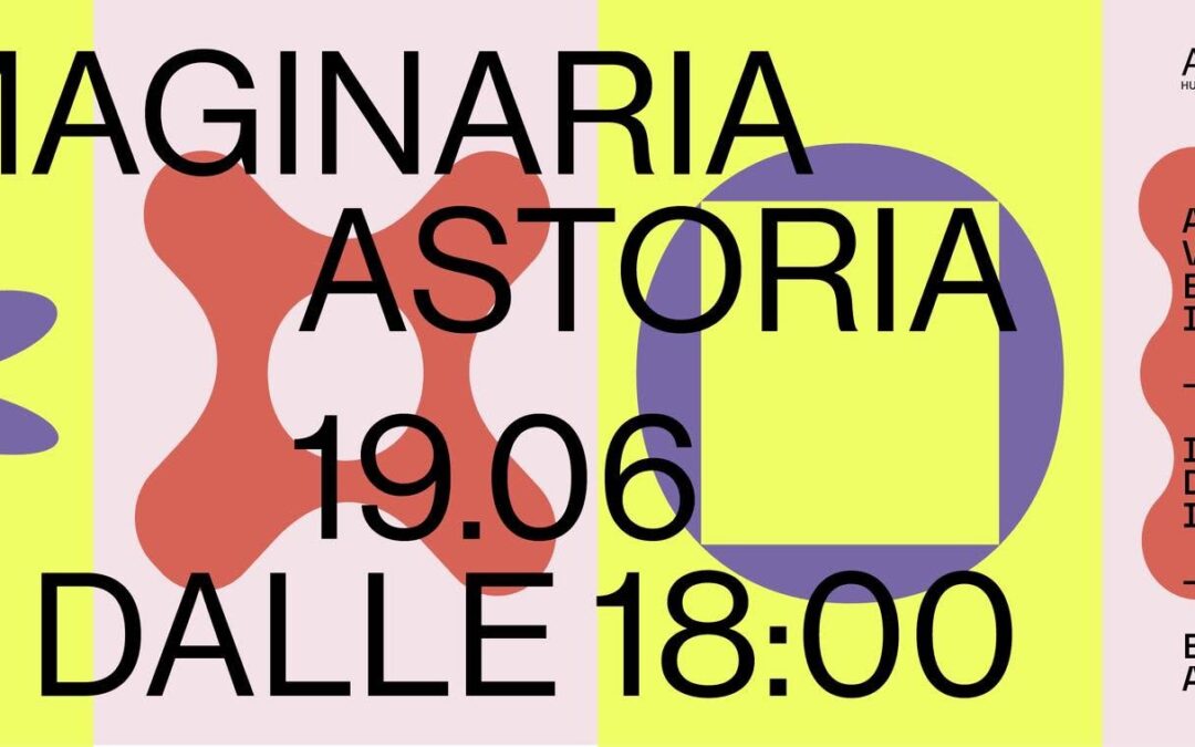 IMAGINARIA ASTORIA: arti, visioni e comunità in movimento